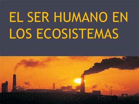 El Ser Humano En Los Ecosistemas Eduardo G