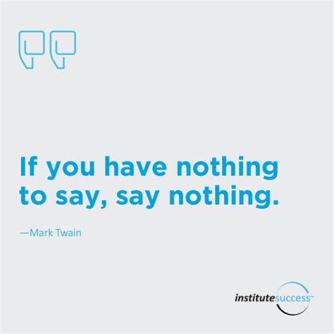 If You Have Nothing To Say Say Nothing Mark Twain Institute Success