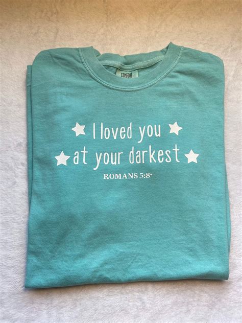 I Loved You At Your Darkest Romans 58 Bible Verse Scripture Etsy