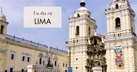 Qué Hacer Y Qué Ver En Lima En Un Día • Viajar Y Otras Pasiones
