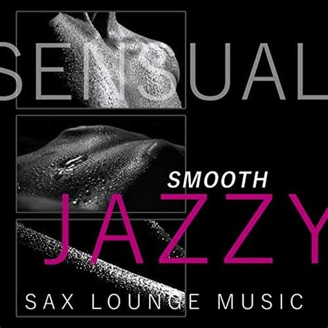 Sensual Smooth Jazzy Sax Lounge Music Sex Soundtrack For Tantric Massage Romantic