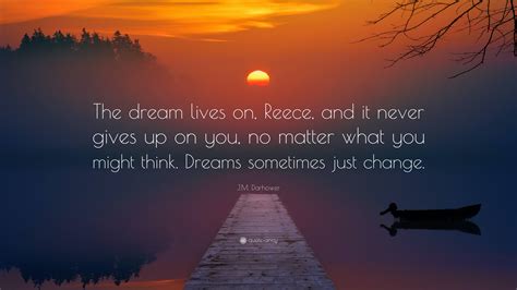 Jm Darhower Quote The Dream Lives On Reece And It Never Gives Up