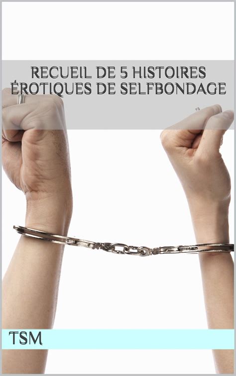Recueil De Histoires Rotiques De Selfbondage By Tsm Goodreads