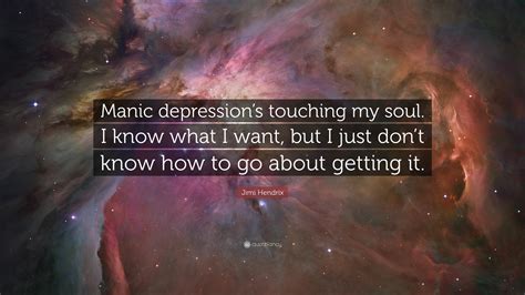 Jimi Hendrix Quote Manic Depressions Touching My Soul I Know What I
