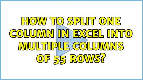 How To Split One Column In Excel Into Multiple Columns Of 55 Rows 2 Solutions Youtube