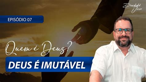 Quem É Deus Deus É ImutÁvel EpisÓdio 7 Youtube