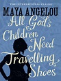 All God's Children Need Travelling Shoes by Maya Angelou | Waterstones