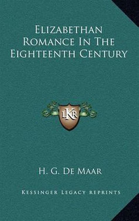 Elizabethan Romance In The Eighteenth Century H G De Maar