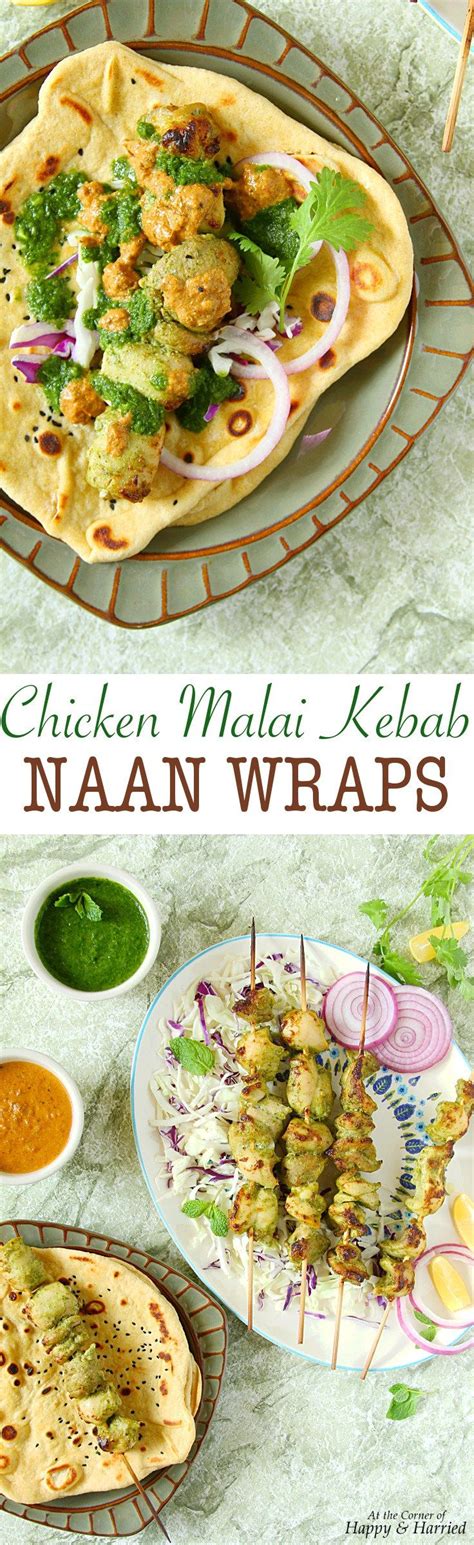 Chicken Malai Kebab Naan Wraps Recipe Kebab Naan Indian Food Recipes