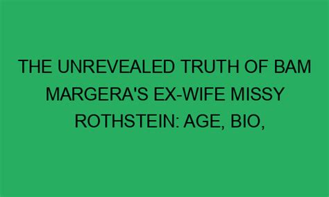 The Unrevealed Truth Of Bam Margera S Ex Wife Missy Rothstein Age Bio