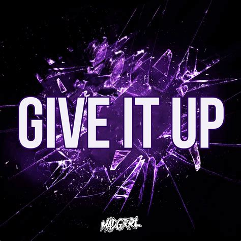 The good men give it up (thk remix) 5:34; MADGRRL Debuts New Artist Project With "GIVE IT UP" | Your EDM