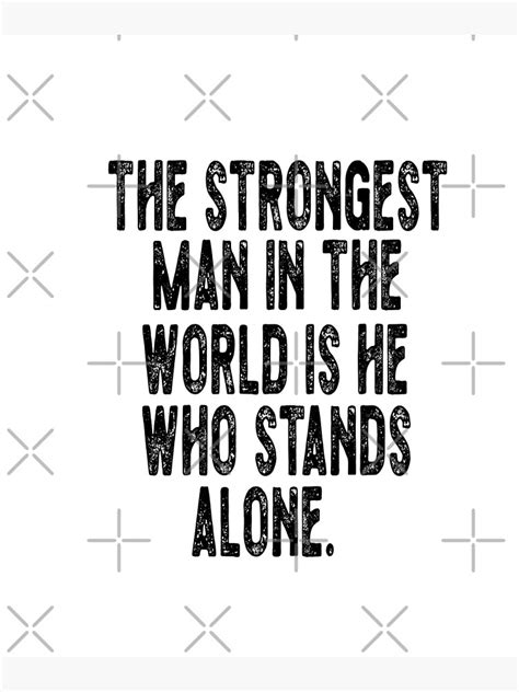 The Strongest Man In The World Is He Who Stands Alone Popular