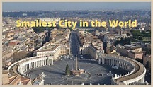 Smallest City In The World For A Tourist Delight 2021 | True Linkz