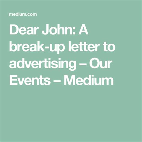 Dear John A Break Up Letter To Advertising Our Events Medium Break