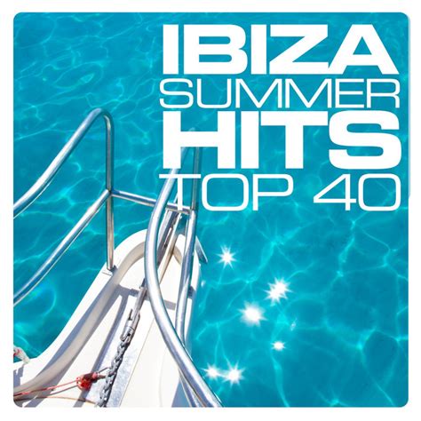 Ibiza Summer Hits Top 40 By Various Artists On Spotify