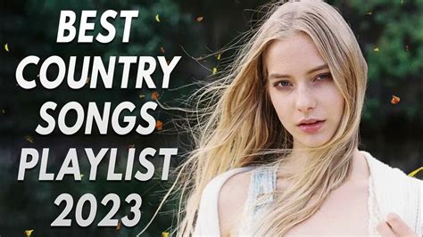 Country Music 2023 Country Music Playlist New Country Songs 2023 Best Country Hits Right Now