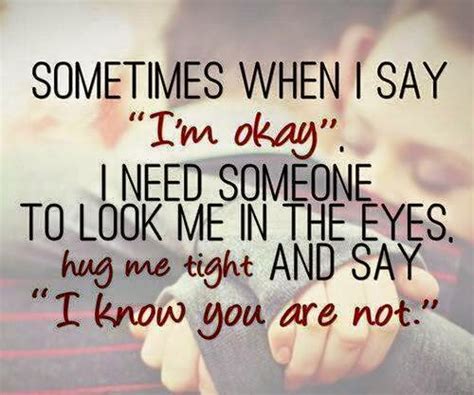 Quotes And Inspiration Sometimes When I Say Im Okay I Need Someone To