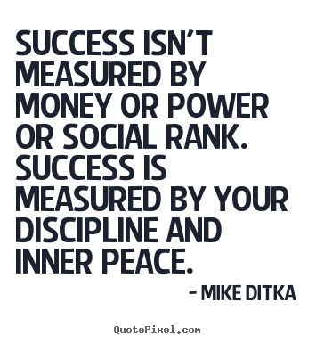 It's only purchasing power, though. Mike Ditka picture quotes - Success isn't measured by money or power or social rank. success ...