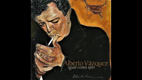 Alberto Vazquez Igual Como Ayer Disco 57 1998 Youtube