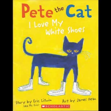 Pete The Cat I Love My White Shoes Song And Book