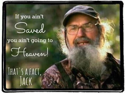 Quotes from duck dynasty's uncle si robertson more quotes: Duck Dynasty Si Quotes | images of duck dynasty uncle si quotes thats a fact jack case for ...