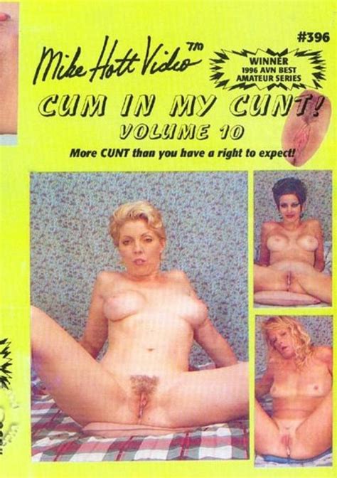 Cum In My Cunt Volume 10 Mike Hott Video Unlimited Streaming At Adult Dvd Empire Unlimited