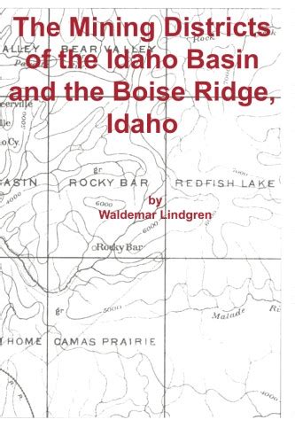 The Mining Districts Of The Idaho Basin And The Boise Ridge Idaho