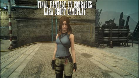 Featuring all the season pass content and brand new gameplay features in one package. FINAL FANTASY XV Comrades Lara Croft Gameplay (PS4) - YouTube