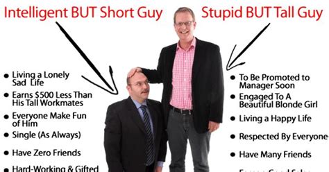 And yes, they might make him look shorter. Is it better to be a short smart guy or a tall stupid guy ...