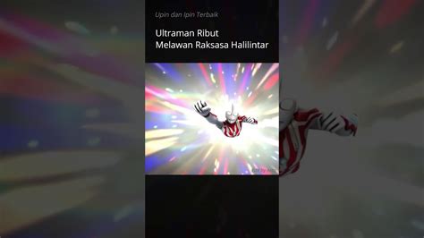 Ultraman Ribut Vs Raksasa Halilintar Upin Ipin Youtube