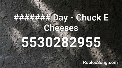 Day Chuck E Cheeses Roblox Id Roblox Music Codes