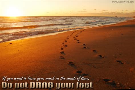 The sands of time is another way of referring to time. Motivational Wallpaper on Time : Footprints on the Sands of Time … - Dont Give Up World