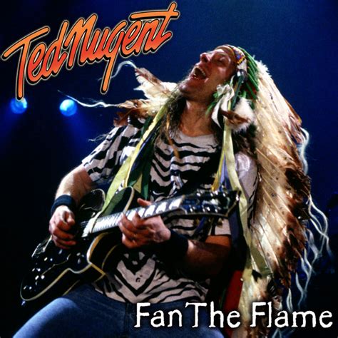 Fan The Flame Spirit Of The Wild Sessions Single By Ted Nugent