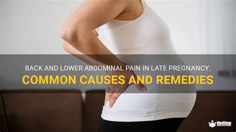 Back And Lower Abdominal Pain In Late Pregnancy Common Causes And