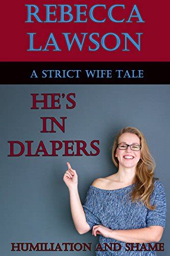 Hes In Diapers A Strict Wife Tale Of Humiliation Ebook Lawson