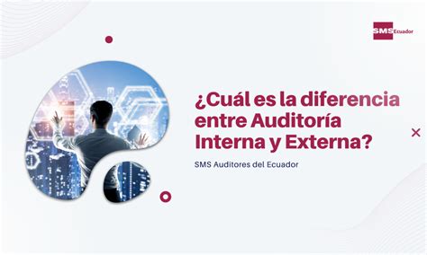 ¿cuál Es La Diferencia Entre Auditoría Interna Y Externa Sms