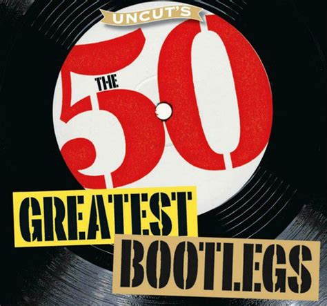 Uncuts 50 Greatest Bootlegs Bootleg Rock Music Uncut 50 Greats