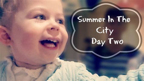 Summer In The City Day 2 Youtube