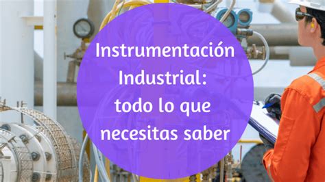 Instrumentación Industrial Todo Lo Que Necesitas Saber Automatización