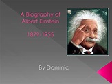 PPT - A Biography of Albert Einstein 1879-1955 PowerPoint Presentation ...