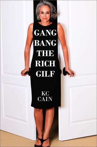 Gangbang The Rich Gilf By K C Cain Goodreads