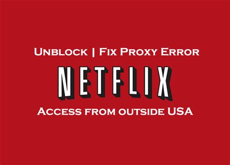 Netflix How To Unblock Access From Outside Us Fix Proxy Error