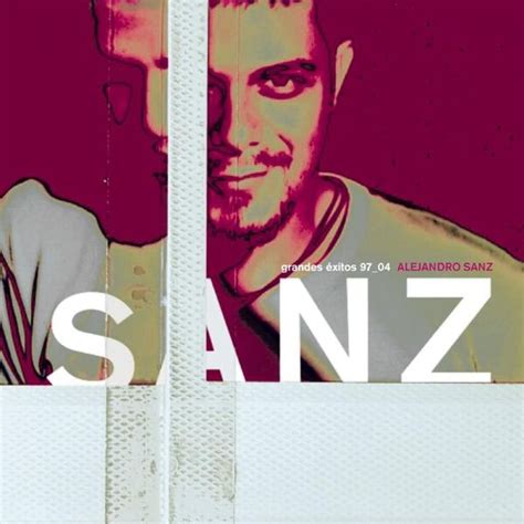 Alejandro Sanz Grandes éxitos 1997 2004 Lyrics And Tracklist Genius