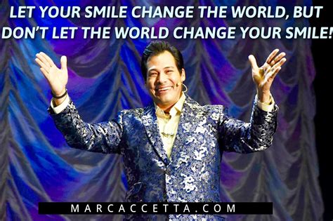 There is a mistake in the text of this quote. Let your smile change the world, but don't let the world change your smile! #quotes # ...