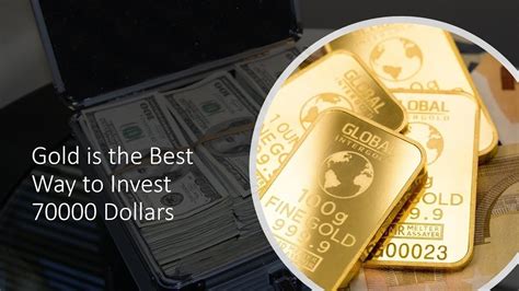 Gold Is The Best Way To Invest 70000 Dollars Best Way To Invest