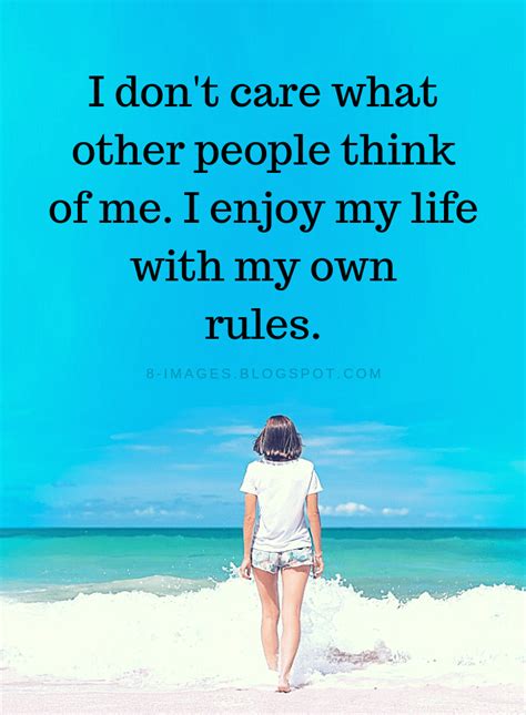 I Don T Care What Other People Think Of Me I Enjoy My Life With My Own Rules Thinking Of You