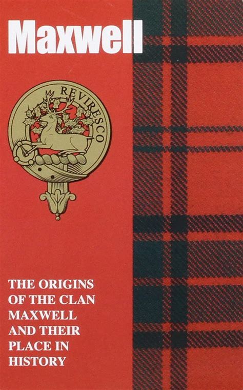 Maxwell The Origins Of The Clan Maxwell And Their Place In History