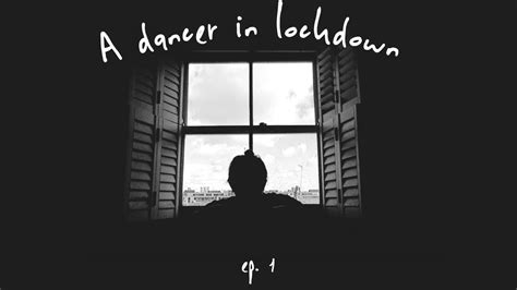 A Dancer In Lockdown Ep1 Youtube
