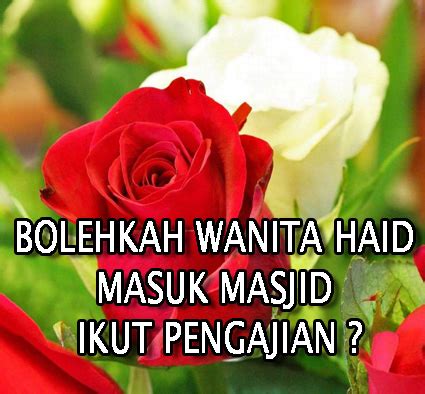 Adapaun dalil2 yang digunakan adalah sebagai berikut DALIL HUKUM BOLEHKAH WANITA HAID MASUK MASJID IKUT ...