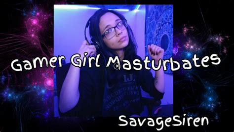 Savagesiren Gamer Girl Masturbates
